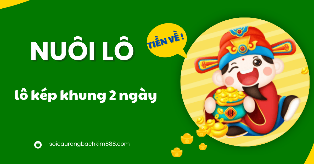 Nuôi lô kép khung 2 ngày rất dễ trúng